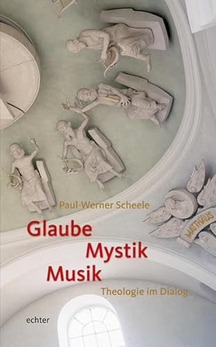 Glaube - Mystik - Musik: Theologie im Dialog von Echter